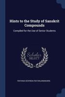Hints to the Study of Sanskrit Compounds: Compiled for the Use of Senior Students 1147661898 Book Cover