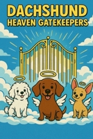 Dachshund, Heaven Gatekeeper!: After 3000 years, God finally hired dogs for Heaven's security. B0FLTYTXFT Book Cover