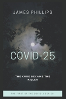 COVID-25: The cure became the killer B08J1Y6Y97 Book Cover