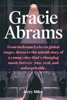 Gracie Abrams: From bedroom lyrics to global stages, discover the untold story of a young voice that’s changing music forever- raw, real, and unforgettable. B0F6YNPW92 Book Cover