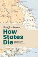 How States Die: Membership and Survival in the International System 0197805027 Book Cover