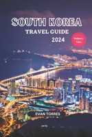 South Korea Unveiled: Your Ultimate Travel Companion for 2024: South Korea Travel Guide 2024 B0CCCVWZ7K Book Cover