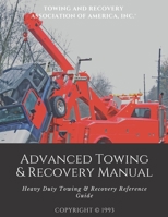 Advanced Towing & Recovery Manual©: Heavy Duty Towing & Recovery Reference Guide B095L5MKQ4 Book Cover