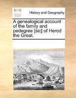 A Genealogical Account of the Family and Pedegree [sic] of Herod the Great 1170241824 Book Cover