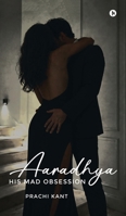 Aaradhya: His Mad Obsession B0H2Z2XLCV Book Cover