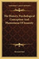 The History, Psychological Conception And Phenomena Of Insanity 1162887281 Book Cover