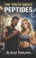THE TRUTH ABOUT PEPTIDES B0GW5NP45Z Book Cover