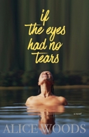 If the Eyes Had No Tears B0H6R3KD81 Book Cover