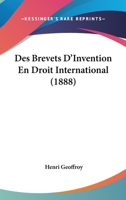 Des Brevets D'Invention En Droit International (1888) 1161052291 Book Cover