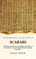 Scarabs The History, Manufacture and Religious Symbolism of the Scarabæus B0CD9PVCM2 Book Cover