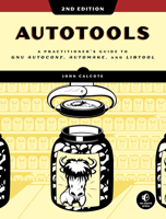 Autotools, 2nd Edition: A Practitioner's Guide to Gnu Autoconf, Automake, and Libtool 1593279728 Book Cover