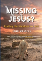 Missing Jesus?: Finding the Shepherd we lost 1928455522 Book Cover