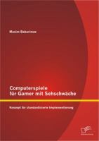 Computerspiele für Gamer mit Sehschwäche: Konzept für standardisierte Implementierung 3842895232 Book Cover