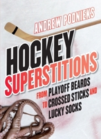 Hockey Superstitions: From Playoff Beards to Crossed Sticks and Lucky Socks 0771071086 Book Cover
