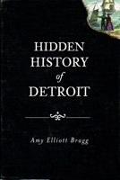 Hidden History of Detroit 1609492692 Book Cover