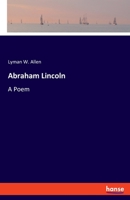 Abraham Lincoln, a Poem 0548415358 Book Cover