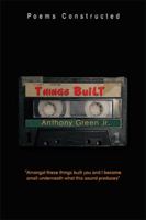 Things Built: Poems Constructed 1499007329 Book Cover