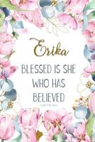 Erika: Blessed Is She Who Has Believed -Luke 1:45(asv): Personalized Christian Notebook for Women 1799107094 Book Cover