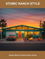 Atomic Ranch Style: Design Ideas For Stylish Ranch Homes B0FHFXCSVJ Book Cover