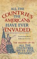 All the Countries the Americans Have Ever Invaded: Making Friends and Influencing People? 1445651769 Book Cover