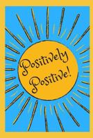 Positively Positive: 77 Guided Prompts to Keep You Positive 1729136966 Book Cover