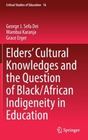 Elders’ Cultural Knowledges and the Question of Black/ African Indigeneity in Education 3030842002 Book Cover