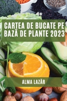 Cartea de Bucate pe bază de Plante 2023: Cele mai Bune Rețete pe Bază de Plante 1837528616 Book Cover