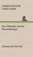 Der Olhandler Und Die Blumenkonigin. Chinesische Novelle 3842413602 Book Cover