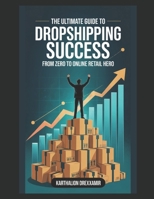 The Ultimate Guide to Dropshipping Success: From Zero to Online Retail Hero B0FR439VZ8 Book Cover