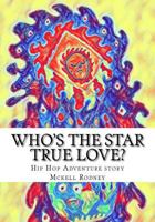 Who's the Star True Love?: Hip Hop Adventure Story 1539167941 Book Cover