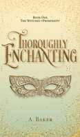 Thoroughly Enchanting (The Witches of Prosperity) 1038323568 Book Cover