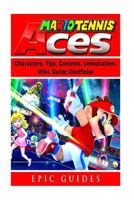 Mario Tennis Aces, Characters, Tips, Controls, Unlockables, Wiki, Guide Unofficial 1725918889 Book Cover