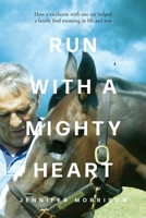 Run With a Mighty Heart: How A Racehorse with One Eye Helped a Family Find Meaning in Life and Loss 1039128378 Book Cover