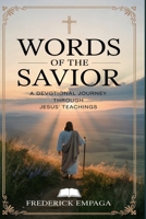Words of the Savior: A Devotional Journey through Jesus’ Teachings B0GK5ZFG9S Book Cover