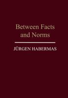 Between Facts and Norms: Contributions to a Discourse Theory of Law and Democracy 0262082438 Book Cover