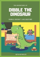 Dibble The Dinosaur - Dibble Doesn't Like Bedtime B0C2SM3KND Book Cover