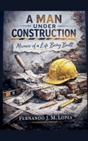 A Man Under Construction B0GSCK5P6H Book Cover