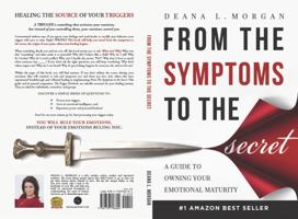 From the Symptoms to the Secret: A Guide to Owning Your Emotional Maturity 1733796800 Book Cover