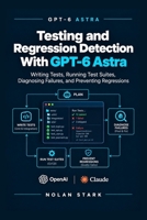 Testing and Regression Detection With GPT-6 Astra: Writing Tests, Running Test Suites, Diagnosing Failures, and Preventing Regressions B0HJQ2RVTW Book Cover