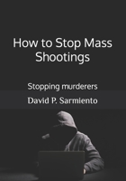 How to Stop Mass Shootings: Stopping murderers B0BHWDC4KY Book Cover