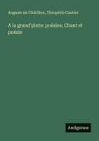 A la grand'pinte: poésies; Chant et poésie (French Edition) 3563220573 Book Cover