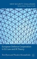 European Defence Cooperation in EU Law and IR Theory 1137281294 Book Cover