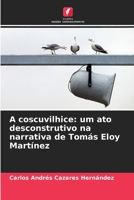 A coscuvilhice: um ato desconstrutivo na narrativa de Tomás Eloy Martínez (Portuguese Edition) 6206645991 Book Cover