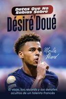 DATOS QUE NO SABÍAS SOBRE DÉSIRÉ DOUÉ: El viaje, los récords y los detalles ocultos de un talento francés (Spanish Edition) B0FNBP5KD1 Book Cover
