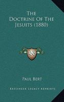 The doctrine of the Jesuits : with a dedication to Monsieur Freppel, Bishop of angers 1345456387 Book Cover