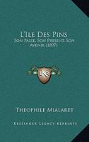 L'A(r)Le Des Pins, Son Passa(c), Son Pra(c)Sent, Son Avenir: Colonisation & Ressources Agricoles (A0/00d.1897) 2012583229 Book Cover