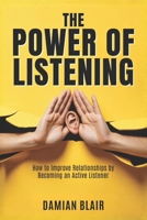The Power of Listening: How to Improve Relationships by Becoming an Active Listener B094SZRX4Y Book Cover