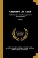 Geschichte Der Musik: Mit Zahlreichen Notenbeispielen Und Musikbeilagen; Volume 2 0274183854 Book Cover