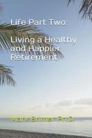 Life Part Two: Living a Healthy and Happier Retirement 1070543470 Book Cover