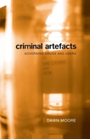 Criminal Artefacts: Governing Drugs and Users (Law and Society) 0774813865 Book Cover